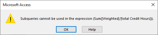 Subqueries cannot be used in the expression (Sum([Weighted]/[Total Credit Hours])).