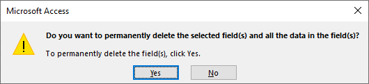 Dialog box with the text: 'Do you want to permanently delete the selected field(s) and data in the field(s)? To permanently delete the field(s), click yes.' Underneath the text are the 'Yes' and 'No' buttons.