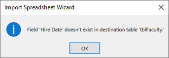 Import Spreadsheet Wizard error with the message: 'Field Hire Date doesn't exist in destination table tblFaculty.' Under the message is the OK button.
