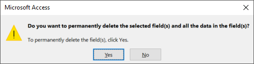 Dialog box with the text: 'Do you want to permanently delete the selected field(s) and all the data in the field(s)?' 'To permanently delete the field(s), click Yes'. Underneath the text are the buttons 'Yes' and 'No'.