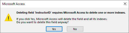 Warning that deleting field 'InstructorID' requires Access to delete one or more indexes. To continue, there are Yes and No buttons