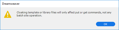 The text of the dialog box is “Cloaking template or library files will only affect put or get commands, not any batch site operation.” The only button is for OK.
