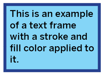 Text frame with a thick dark blue outline and a light blue fill color. The text inside the frame reads 'This is an example of a text frame with a stroke and fill color applied.'