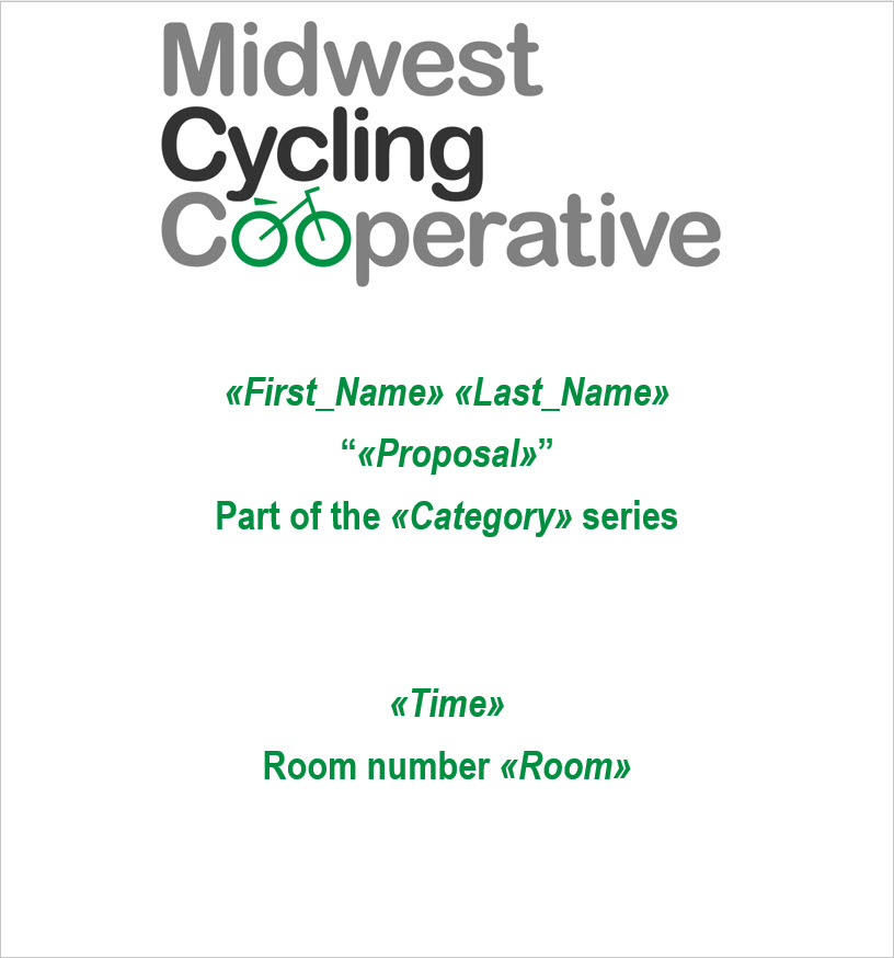 Image of the sign. Under the Midwest Cycling Cooperative graphic, we see the merge fields for first and last names centered on the page. The proposal merge field is underneath the names followed by the text "Part of the Category series." Centered at the bottom of the page is the time field and Room number field.