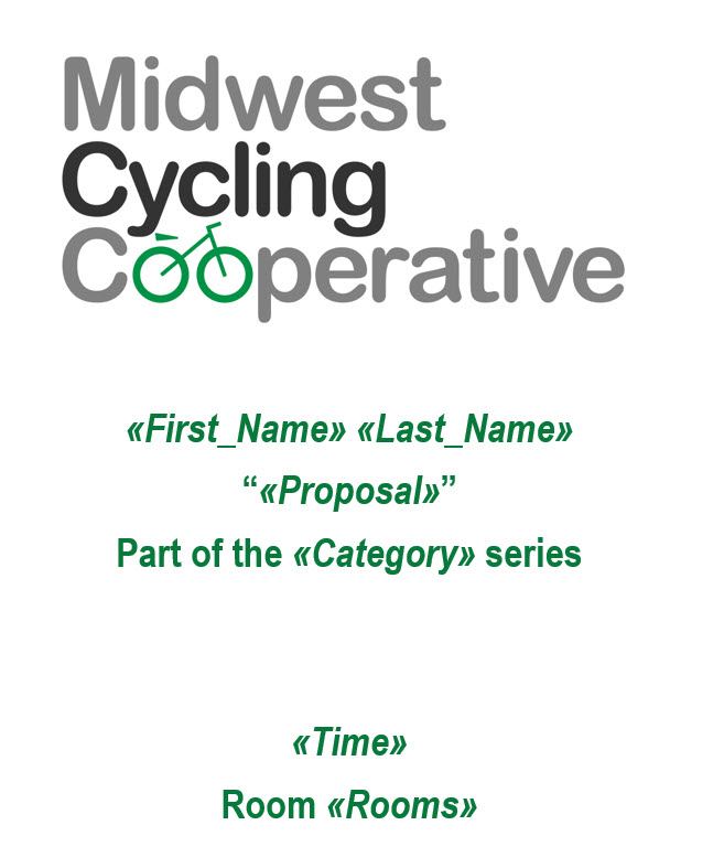 Image of the sign. Under the Midwest Cycling Cooperative graphic, we see the merge fields for first and last names centered on the page. The proposal merge field is underneath the names followed by the text "Part of the Category series." Centered at the bottom of the page is the time field and Room number field.